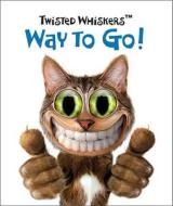 Twisted Whiskers: Way To Go! di Running Press edito da Running Press