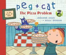 Peg + Cat: The Pizza Problem di Jennifer Oxley, Billy Aronson edito da CANDLEWICK BOOKS