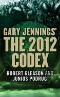 The 2012 Codex di Gary Jennings, Robert Gleason, Junius Podrug edito da Tor Books