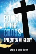 The Power of the Cross: Epicenter of Glory di Mahesh Chavda, Bonnie Chavda edito da DESTINY IMAGE INC