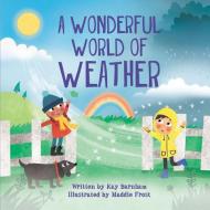 A Wonderful World of Weather di Kay Barnham edito da CRABTREE PUB