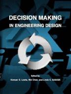 Decision Making in Engineering Design di ASME Press edito da American Society of Mechanical Engineers