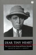 Dear Tiny Heart: The Letters of Jane Heap and Florence Reynolds di Holly Baggett edito da NEW YORK UNIV PR