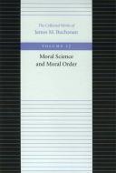 The Moral Science and Moral Order di James M. Buchanan edito da Liberty Fund Inc
