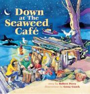 Down at the Seaweed Cafe di Robert Perry edito da Nightwood Editions