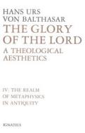 Glory of the Lord: A Theological Aesthetics (The Realm of Metaphysics in Antiquity) di Hans Urs Von Balthasar edito da IGNATIUS PR