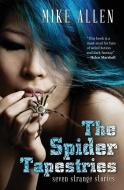 The Spider Tapestries: Seven Strange Stories di Mike Allen edito da NORILANA BOOKS
