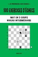 500 Exercices D'echecs, Mat En 3 Coups, Niveau Intermediaire di Chess Akt edito da Blurb