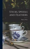 Sticks, Spools and Feathers di Harvey Weiss edito da LIGHTNING SOURCE INC