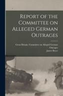 REPORT OF THE COMMITTEE ON ALLEGED GERMA di GREAT BRITAIN. COMMI edito da LIGHTNING SOURCE UK LTD
