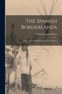 The Spanish Borderlands: A Chronicle of Old Florida and the Southwest di Herbert Eugene Bolton edito da LEGARE STREET PR