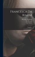 Francesca Da Rimini: Tragedia... di Riccardo Zandonai, Gabriele D'Annunzio, Tito Ricordi edito da LEGARE STREET PR