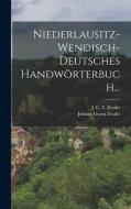 Niederlausitz-wendisch-deutsches Handwörterbuch... di Johann Georg Zwahr edito da LEGARE STREET PR
