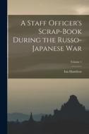 A Staff Officer's Scrap-Book During the Russo-Japanese War; Volume 1 di Ian Hamilton edito da LEGARE STREET PR