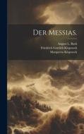 Der Messias. di Friedrich Gottlieb Klopstock, Margareta Klopstock edito da Legare Street Press
