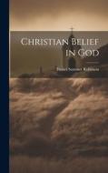 Christian Belief in God di Daniel Sommer Robinson edito da LEGARE STREET PR