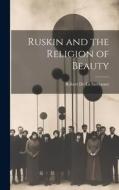 Ruskin and the Religion of Beauty di Robert de la Sizeranne edito da LEGARE STREET PR