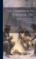 The Campaign In Virginia, 1781: Chronological Correspondence, 4 June 1781 To 27 Dec. 1781. Extracts From The Journals Of The House Of Lords. Sackville di Henry Clinton, Themistocles edito da LEGARE STREET PR
