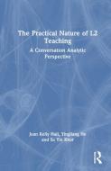 The Practical Nature Of L2 Teaching di Joan Kelly Hall, Yingliang He, Su Yin Khor edito da Taylor & Francis Ltd