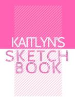 Kaitlyn's Sketchbook: Personalized Crayon Sketchbook with Name: 120 Pages di Pencils And Pens edito da INDEPENDENTLY PUBLISHED