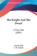 The Knight and the Dwarf: A Fairy Tale (1882) di Charles Mills edito da Kessinger Publishing