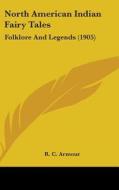 North American Indian Fairy Tales: Folklore and Legends (1905) edito da Kessinger Publishing