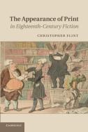 The Appearance of Print in Eighteenth-Century Fiction di Christopher Flint edito da Cambridge University Press