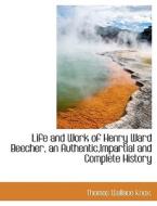 Life And Work Of Henry Ward Beecher, An Authentic, Impartial And Complete History di Knox edito da Bibliolife