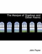 The Masque of Shadows and Other Poems di John Payne edito da BiblioLife