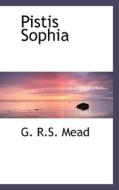 Pistis Sophia di G R S Mead edito da Bibliolife