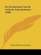 de Geschiedenis Van de Leidsche Lakenindustrie (1908) di Nicolaas Wilhelmus Posthumus edito da Kessinger Publishing