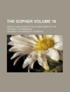 The Gopher Volume 16; Annual Publication of the Student Body of the University of Minnesota di University Of Minnesota Students edito da Rarebooksclub.com
