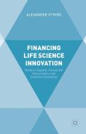 Financing Life Science Innovation di Alexander Styhre edito da Palgrave Macmillan