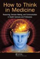 How to Think in Medicine di Milos Jenicek edito da Taylor & Francis Ltd