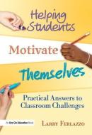 Helping Students Motivate Themselves: Practical Answers to Classroom Challenges di Larry Ferlazzo edito da ROUTLEDGE