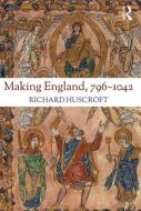 Making England, 796-1042 di Richard Huscroft edito da Taylor & Francis Ltd