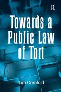 Towards a Public Law of Tort di Tom Cornford edito da Taylor & Francis Ltd