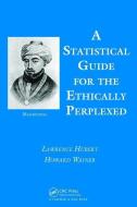 A Statistical Guide for the Ethically Perplexed di Lawrence Hubert edito da Taylor & Francis Ltd