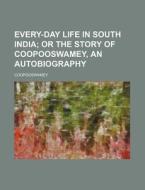Every-day Life In South India; Or, The S di Coopooswamey edito da Rarebooksclub.com