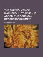 The She-wolves Of Machecoul, To Which Is di Alexandre Dumas edito da Rarebooksclub.com