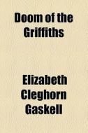 Doom Of The Griffiths di Elizabeth Cleghorn Gaskell edito da General Books Llc