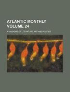 Atlantic Monthly; A Magazine of Literature, Art and Politics Volume 24 di Anonymous edito da Rarebooksclub.com
