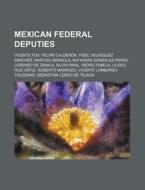 Mexican Federal Deputies: Vicente Fox, F di Books Llc edito da Books LLC