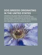 Dog Breeds Originating In The United Sta di Books Llc edito da Books LLC, Wiki Series