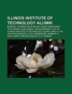 Illinois Institute of Technology alumni di Books Llc edito da Books LLC, Reference Series