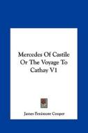 Mercedes of Castile or the Voyage to Cathay V1 di James Fenimore Cooper edito da Kessinger Publishing