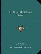 Lord Lister His Life and Work di G. T. Wrench edito da Kessinger Publishing