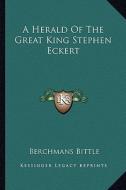 A Herald of the Great King Stephen Eckert di Berchmans Bittle edito da Kessinger Publishing
