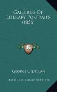 Galleries of Literary Portraits (1856) di George Gilfillan edito da Kessinger Publishing