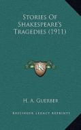 Stories of Shakespeare's Tragedies (1911) di H. A. Guerber edito da Kessinger Publishing
